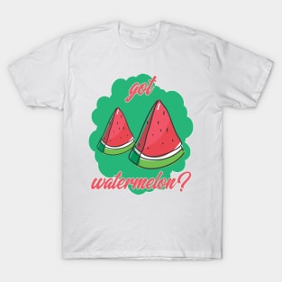 Got Watermelon? T-Shirt